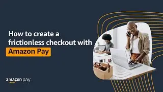 Learn how to build a frictionless checkout experience with Amazon Pay