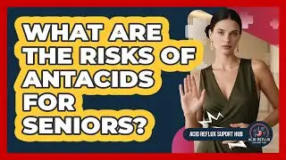 What Are The Risks Of Antacids For Seniors?