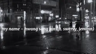 my name - hwang sang jun ft. swervy, jeminn (instrumental)
