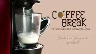 Coffee Break: Reflections and Conversations | Episode 2 - Stakeholder Management