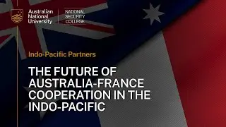 The Future of Australia-France Cooperation in the Indo-Pacific