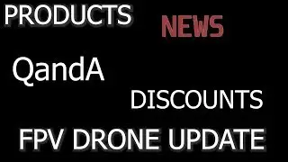 FPV DRONE NEWS AND COOL STUFF!! JANUARY 2019