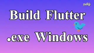 Build .exe on Flutter | தமிழ் #2023