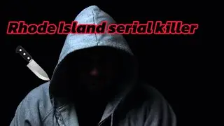 Rhode Islands Crazy Serial Killer ( True Story )