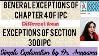 Exceptions under Chapter 4  IPC &  under section 300 IPC| Anulysis Law by Dr. Anupama Gupta