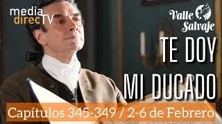 🟠 Capítulos del 345 al 349 Valle Salvaje AVANCE SEMANAL / Te doy mi Ducado