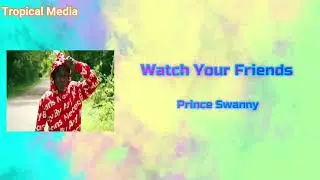 Prince Swanny - Watch Your Friends (Official Audio)