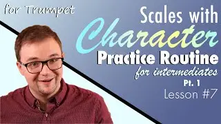 Practice Routine for Intermediate Players | Trumpet Lesson 7: Scales with Character