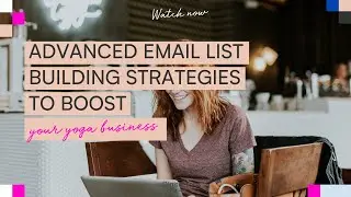 Advanced Email List Building Strategies to Boost Your Yoga Business!