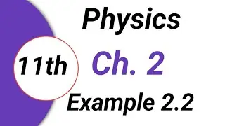FSC Physics book 1 Ch 2| Numerical Problems| Example No 2.2 Inter Part 1 Physics| Physics Class 11