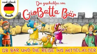 GB Bear und die Reise ins Mittelalter | Eine Geschichte &uuml;ber Mut Motivation und Abenteuer f&uuml;r Kinder