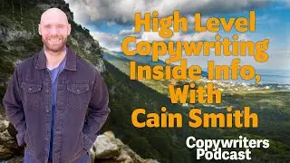 High Level Copywriting Inside Info, With Cain Smith&mdash;Copywriters Podcast 418