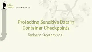 Protecting Sensitive Data in Container Checkpoints - Adrian Reber, Radostin Stoyanov, Wesley Armour