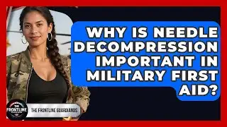 Why Is Needle Decompression Important In Military First Aid? - The Frontline Guardians