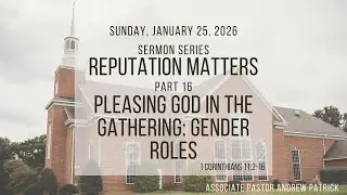 Sermon Series: Reputation Matters Part 16: Pleasing God in the Gathering: Gender Roles