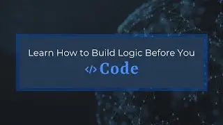 Learn How to Build Logic Before You Code
