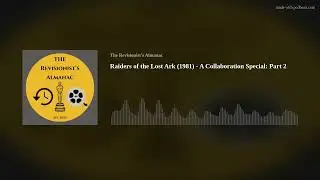Raiders of the Lost Ark (1981) - A Collaboration Special: Part 2