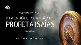 Dimens&otilde;es da vis&atilde;o do profeta Isa&iacute;as - Pr. Calvino Chagas - 01/02/2026