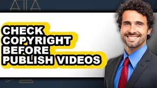 How to Check Copyright Before Publish Videos - Full Guide