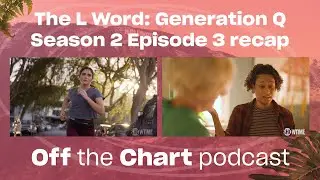 The L Word Generation Q - Season 2 Episode 3 recap | Off The Chart podcast | Xtra Magazine