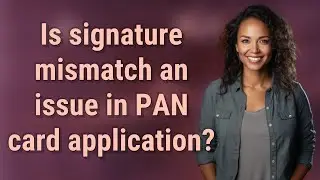 Is signature mismatch an issue in PAN card application?
