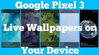 How to install the Google Pixel 3 Live Wallpaper on your device: Tutorial