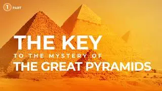 The Key to the mystery of the Great Pyramids