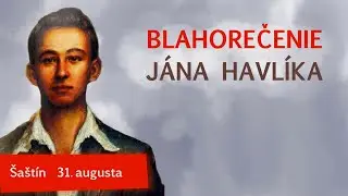 PRIAMY PRENOS SVÄTEJ OMŠE PRI KTOREJ BUDE BLAHOREČENÝ MUČENÍK VERNOSTI JÁN HAVLÍK – Sobota 31.8.2024