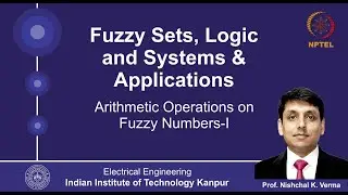 Lecture 20 - Arithmetic Operations on Fuzzy Numbers By Prof. Nishchal K.Verma