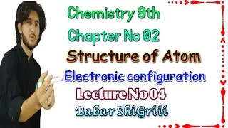 chemistry 9th-chap 2-Electronic congratulations-shell/subshell-Hindi/Eng/Urdu-Lecture No 04-Babar
