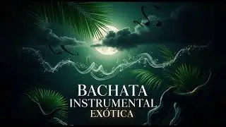 BACHATA INSTRUMENTAL EXÓTICA 2026   Bachata Oscura y Cinemática