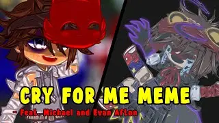 Cry For Me Meme // Ft. Michael and Evan Afton // Gacha FNAF // Afton Family // Angst?