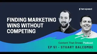 Finding marketing wins without competing Feat. Stuart Balcombe | Content That Grows | Ep 51