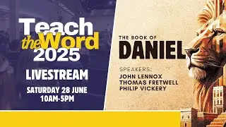 TEACH THE WORD 2025 - FULL CONFERENCE // Feat. John Lennox, Thomas Fretwell & Philip Vickery
