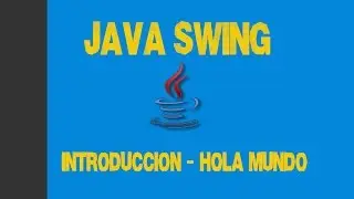Tutorial 01 Java Swing - Introducción y Hola Mundo