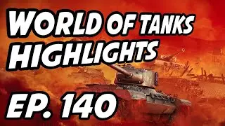 World of Tanks Daily Highlights | Ep. 140 | QuickyBaby, michelle30333, sirfoch, Deaitch, ZoeBallz