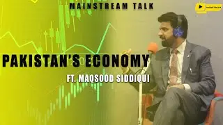 MAINSTREAM TALK | EPISODE # 03 |  PAKISTAN&rsquo;S ECONOMY FT. MAQSOOD SIDDIQUE
