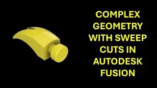 Autodesk Fusion Tutorial - Complex Geometry With Sweep Cuts