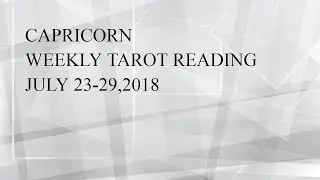 CAPRICORN**A MESSAGE OF JOY** JULY 23-29,2018