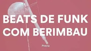 Pack de Beats de Funk com Berimbau | Free Download