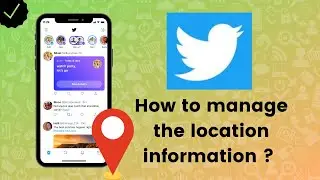 How to manage the location information on Twitter?