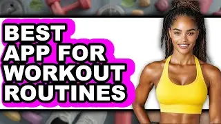Best App for Workout Routines 2025 (Only Way)