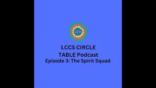 LCCS CIRCLE Table Podcast Ep 3: The Spirit Squad