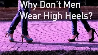 Why Don't Men Wear High Heels?