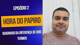 Hora do Papiro - Ep. 2 - Quadrado da Diferen&ccedil;a entre Dois Termos