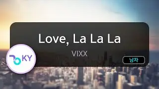 [멜로디제거] Love, La La La - 빅스(VIXX) (KY.59403) / KY Karaoke