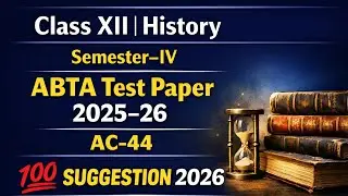 Class xii semester 4 History ABTA HIGHER SECONDARY TEST PAPER 2025-26 PAGE AC,44 solve  SUGGESTION 