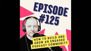 How to Build and Grow an Engaged Podcast Community