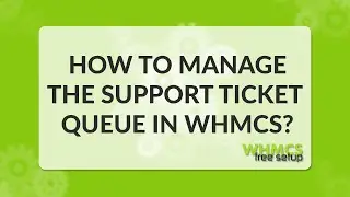 How to manage the support ticket queue in WHMCS - WHMCS FreeSetup