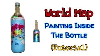 World Map | Painting Inside Bottle | Inner Bottle Painting #worldmap #innerbottlepainting #bottleart